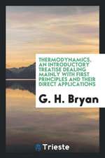 Thermodynamics, an Introductory Treatise Dealing Mainly with First Principles and Their Direct Applications