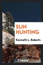 Sun Hunting; Adventures and Observations Among the Native and Migratory Tribes of Florida, Including the Stoical Time-Killers of Palm Beach, the Gentl