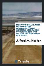 Story of the Slave; Paper Read Before the Monmouth Colony Historical Association on October 30th, 1902