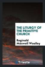 The Liturgy of the Primitive Church