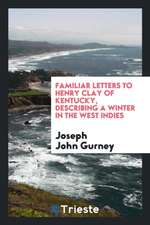 Familiar Letters to Henry Clay of Kentucky: Describing a Winter in the West Indies