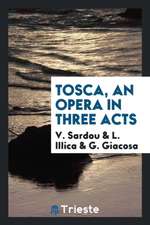 Tosca: An Opera in Three Acts