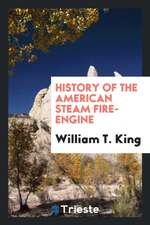 History of the American Steam Fire-Engine