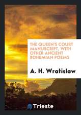 The Queen's Court Manuscript: With Other Ancient Bohemian Poems