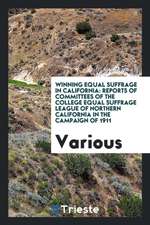 Winning Equal Suffrage in California: Reports of Committees of the College ...