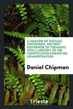 A Memoir of Thomas Chittenden, the First Governor of Vermont; With a History ...