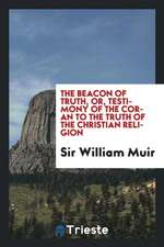 The Beacon of Truth, Or, Testimony of the Coran to the Truth of the Christian Religion