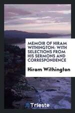 Memoir of Hiram Withington: With Selections from His Sermons and Correspondence