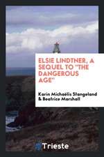 Elsie Lindtner, a Sequel to the Dangerous Age,