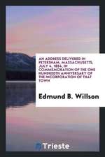 An Address Delivered in Petersham, Massachusetts, July 4, 1854, in Commemoration of the One Hundredth Anniversary of the Incorporation of That Town