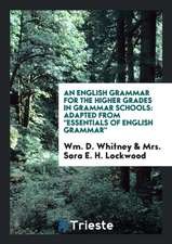 An English Grammar for the Higher Grades in Grammar Schools: Adapted from ...