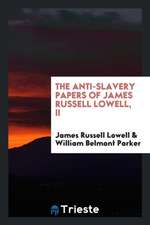 The Anti-Slavery Papers of James Russell Lowell