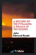 A Record of the Pyramids: A Drama in Ten Scenes