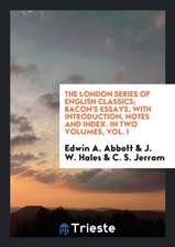 Bacon's Essays, with Intr., Notes and Index by E.A. Abbott