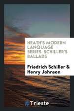 Heath's Modern Lanquage Series. Schiller's Ballads