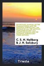 Physicians' Manual of the Pharmacopeia and the National Formulary, an Epitome of All the Articles Contained in the U.S.P. (Eighth Revision) and the Na