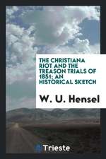 The Christiana Riot and the Treason Trials of 1851; An Historical Sketch