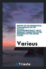 Report of the Presidential Commission on the Human Immunodeficiency Virus Epidemic: Submitted to the President of the United States