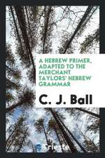 A Hebrew Primer, Adapted to the Merchant Taylors' Hebrew Grammar