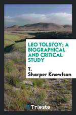 Leo Tolstoy; A Biographical and Critical Study