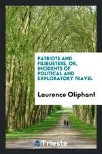 Patriots and Filibusters, Or, Incidents of Political and Exploratory Travel