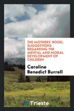 The Mothers' Book; Suggestions Regarding the Mental and Moral Development of Children