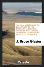 William Morris and the Early Days of the Socialist Movement; Being Reminiscences of Morris' Work as a Propagandist, and Observations on His Character