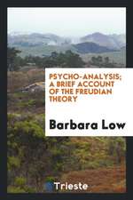 Psycho-Analysis; A Brief Account of the Freudian Theory