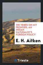 The Tribes on My Frontier; An Indian Naturalist's Foreign Policy