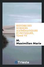 Histoire Des Sciences Mathématiques Et Physiques, Tome VII