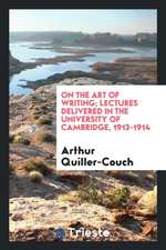 On the Art of Writing; Lectures Delivered in the University of Cambridge, 1913-1914