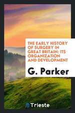 The Early History of Surgery in Great Britain: Its Organization and Development