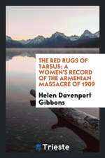 The Red Rugs of Tarsus; A Women's Record of the Armenian Massacre of 1909