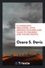 Evangelistic Preaching, with Sermon Outlines and Talks to Children and Young People