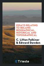 Essays Relating to Ireland: Biographical, Historical and Topographical