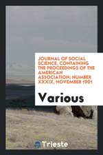 Journal of Social Science, Containing the Proceedings of the American Association; Number XXXIX, November 1901