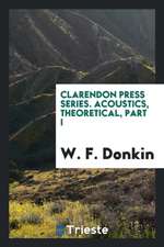 Clarendon Press Series. Acoustics, Theoretical, Part I