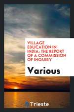 Village Education in India: The Report of a Commission of Inquiry