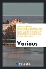 Epworth Hymnal: Containing Standard Hymns of the Church, Songs for the Sunday-School, Songs for Social Services, Songs for the Home Ci