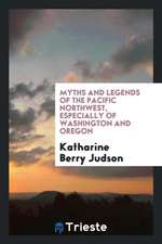 Myths and Legends of the Pacific Northwest, Especially of Washington and Oregon