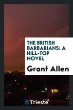 The British Barbarians: A Hill-Top Novel