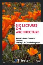 Six Lectures on Architecture