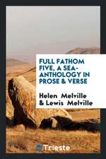 Full Fathom Five, a Sea-Anthology in Prose & Verse