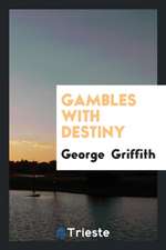 Gambles with Destiny