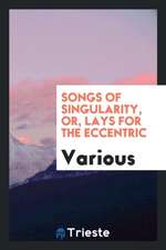 Songs of Singularity, Or, Lays for the Eccentric