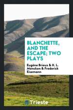 Blanchette, and the Escape; Two Plays