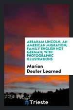 Abraham Lincoln, an American Migration; Family English Not German; With Photographic Illustrations