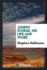 Joseph Sturge, His Life and Work