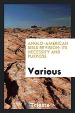 Anglo-American Bible Revision: Its Necessity and Purpose