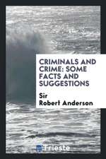 Criminals and Crime: Some Facts and Suggestions